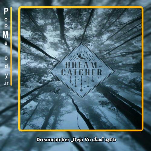 دانلود آهنگ Dreamcatcher Deja Vu 